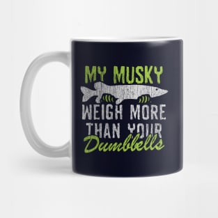 My Muskie Weigh More Than Your Dumbbells Mug